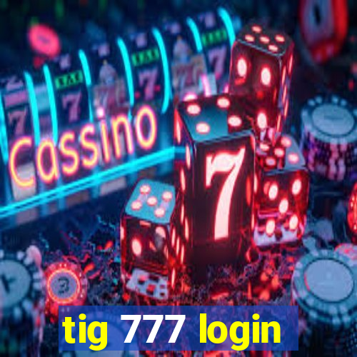 tig 777 login